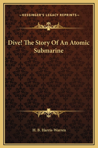 Dive! The Story Of An Atomic Submarine