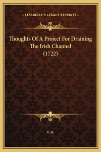 Thoughts Of A Project For Draining The Irish Channel (1722)