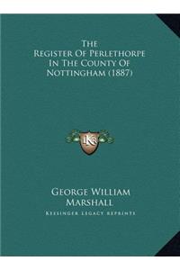 The Register of Perlethorpe in the County of Nottingham (1887)