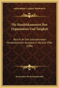 Die Handelskammern Ihre Organisation Und Tatigkeit