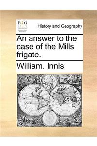 An Answer to the Case of the Mills Frigate.