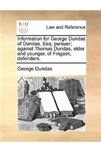 Information for George Dundas of Dundas, Esq; Pursuer; Against Thomas Dundas, Elder and Younger, of Fingask, Defenders.