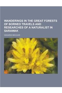 Wanderings in the Great Forests of Borneo Travels and Researches of a Naturalist in Sarawak