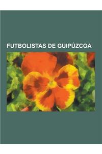 Futbolistas de Guipuzcoa: Xabi Alonso, Jose Angel Iribar, Joseba Llorente, Vicente Biurrun, Txiki Begiristain, Manuel Anatol, Javier de Pedro, S