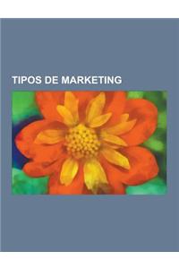 Tipos de Marketing: Marketing Internacional, Marketing Corporativo, Marketing Viral, Marketing Multinivel, Mercadotecnia En Internet, Mark