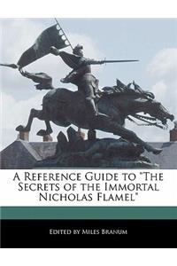 A Reference Guide to the Secrets of the Immortal Nicholas Flamel