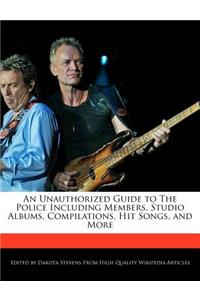 An Unauthorized Guide to the Police Including Members, Studio Albums, Compilations, Hit Songs, and More