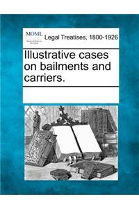 Illustrative Cases on Bailments and Carriers.