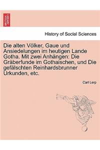 Die Alten Volker, Gaue Und Ansiedelungen Im Heutigen Lande Gotha. Mit Zwei Anhangen