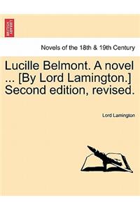 Lucille Belmont. a Novel ... [By Lord Lamington.] Second Edition, Revised. Vol. I.