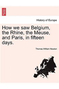 How We Saw Belgium, the Rhine, the Meuse, and Paris, in Fifteen Days.