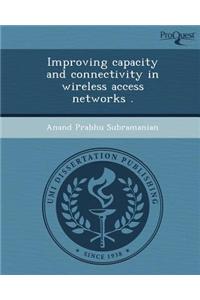 Improving Capacity and Connectivity in Wireless Access Networks