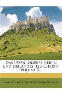 Das Leben Unseres Herrn Und Heilandes Jesu Christi, Volume 3...
