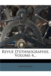 Revue D'Ethnographie, Volume 4...