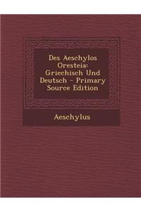 Des Aeschylos Oresteia: Griechisch Und Deutsch