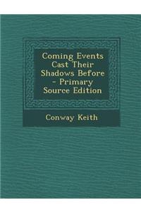 Coming Events Cast Their Shadows Before