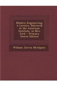 Modern Engineering: A Lecture, Delivered at the American Institute, in New York