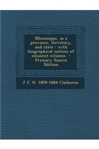 Mississippi, as a Province, Territory, and State: With Biographical Notices of Eminent Citizens
