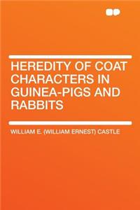 Heredity of Coat Characters in Guinea-Pigs and Rabbits