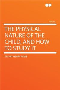 The Physical Nature of the Child, and How to Study It
