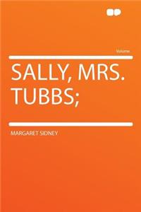 Sally, Mrs. Tubbs;