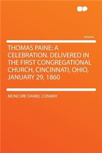 Thomas Paine: A Celebration. Delivered in the First Congregational Church, Cincinnati, Ohio, January 29, 1860