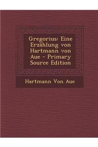 Gregorius: Eine Erzahlung Von Hartmann Von Aue