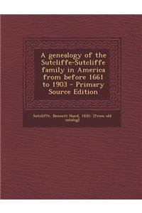 A Genealogy of the Sutcliffe-Sutcliffe Family in America from Before 1661 to 1903