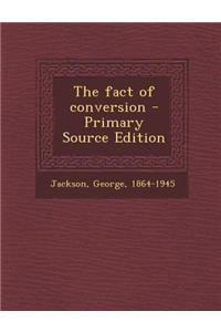 The Fact of Conversion