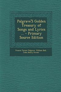 Palgrave's Golden Treasury of Songs and Lyrics ...