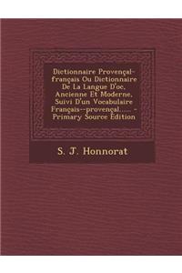 Dictionnaire Provençal-français Ou Dictionnaire De La Langue D'oc, Ancienne Et Moderne, Suivi D'un Vocabulaire Français--provençal......