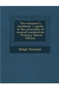 The Composer's Handbook: A Guide to the Principles of Musical Composition