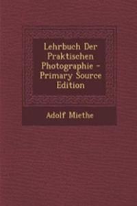 Lehrbuch Der Praktischen Photographie - Primary Source Edition