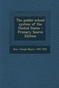 The Public-School System of the United States - Primary Source Edition