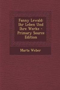 Fanny Lewald: Ihr Leben Und Ihre Werke - Primary Source Edition: Ihr Leben Und Ihre Werke - Primary Source Edition