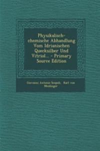 Physikalisch-Chemische Abhandlung Vom Idrianischen Quecksilber Und Vitriol...