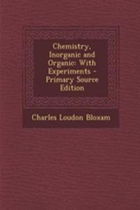 Chemistry, Inorganic and Organic: With Experiments