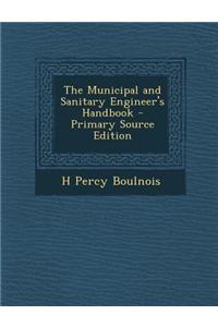 The Municipal and Sanitary Engineer's Handbook