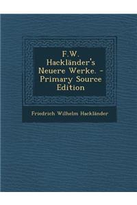 F.W. Hacklander's Neuere Werke. - Primary Source Edition