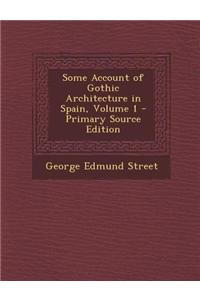 Some Account of Gothic Architecture in Spain, Volume 1 - Primary Source Edition