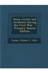 Some Events and Incidents During the Civil War