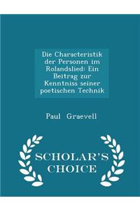 Die Characteristik Der Personen Im Rolandslied: Ein Beitrag Zur Kenntniss Seiner Poetischen Technik - Scholar's Choice Edition