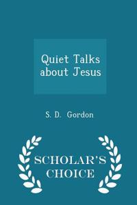 Quiet Talks about Jesus - Scholar's Choice Edition