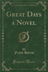 Great Days a Novel (Classic Reprint)