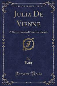 Julia de Vienne, Vol. 3: A Novel, Imitated from the French (Classic Reprint)