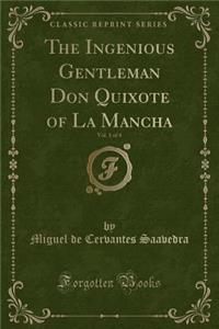 The Ingenious Gentleman Don Quixote of La Mancha, Vol. 1 of 4 (Classic Reprint)