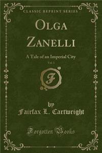 Olga Zanelli, Vol. 3: A Tale of an Imperial City (Classic Reprint)