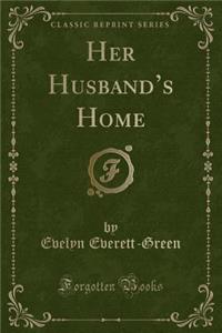 Her Husband's Home (Classic Reprint)