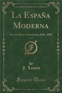 La Espaï¿½a Moderna, Vol. 5: Revista Ibero-Americana; Julio, 1893 (Classic Reprint)