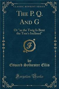 The P. Q. and G